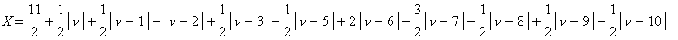 X = 11/2+1/2*abs(v)+1/2*abs(v-1)-abs(v-2)+1/2*abs(v-3)-1/2*abs(v-5)+2*abs(v-6)-3/2*abs(v-7)-1/2*abs(v-8)+1/2*abs(v-9)-1/2*abs(v-10)