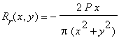 R[r](x,y) = -2*P*x/(Pi*(x^2+y^2))
