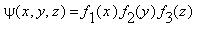 psi(x,y,z) = f[1](x)*f[2](y)*f[3](z)