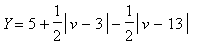 Y = 5+1/2*abs(v-3)-1/2*abs(v-13)