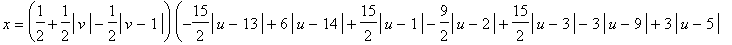 x = (1/2+1/2*abs(v)-1/2*abs(v-1))*(-15/2*abs(u-13)+6*abs(u-14)+15/2*abs(u-1)-9/2*abs(u-2)+15/2*abs(u-3)-3*abs(u-9)+3*abs(u-5)-3/4*abs(u-6)-15/2*abs(u-11)+21/4*abs(u-10)+9/2*abs(u-12)-6*abs(u)-21/4*abs(...
