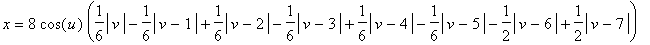 x = 8*cos(u)*(1/6*abs(v)-1/6*abs(v-1)+1/6*abs(v-2)-1/6*abs(v-3)+1/6*abs(v-4)-1/6*abs(v-5)-1/2*abs(v-6)+1/2*abs(v-7))