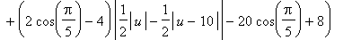 X = 1/2*(abs(v-1)-1/2*abs(v-2)-1/2*abs(v))*((-cos(2/5*Pi)+4*cos(1/5*Pi)-1)*abs(-4+1/2*abs(u)-1/2*abs(u-10))+(-cos(2/5*Pi)+4*cos(1/5*Pi)-1)*abs(4+1/2*abs(u)-1/2*abs(u-10))+(-5*cos(2/5*Pi)+cos(1/5*Pi))*a...