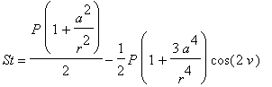 St = 1/2*P*(1+a^2/r^2)-1/2*P*(1+3*a^4/r^4)*cos(2*v)